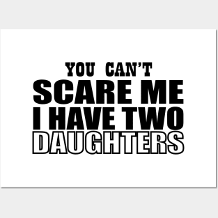 you can't scare me i have two daughters Posters and Art